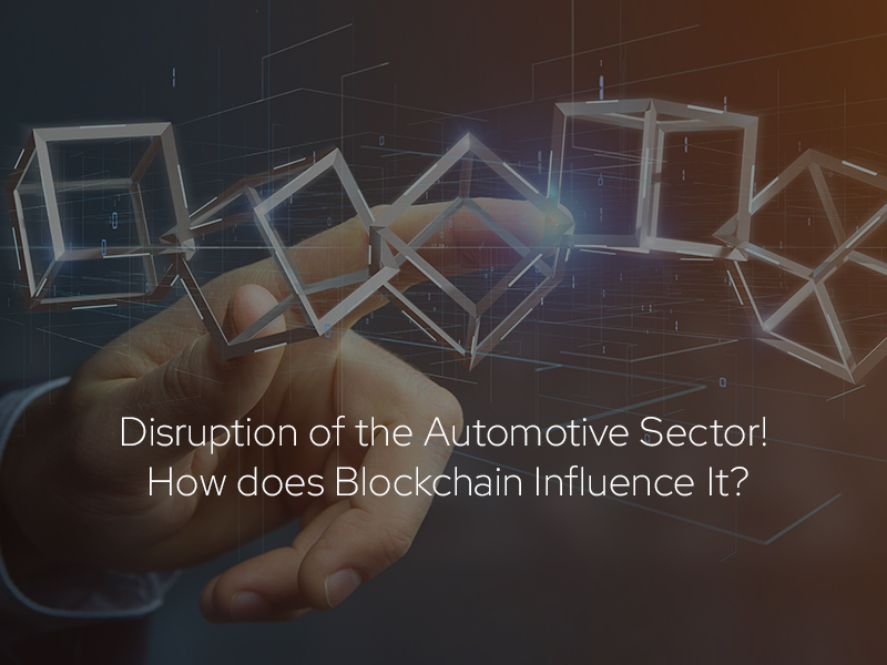 Disruption of the Automotive Sector! How does Blockchain Influence It?
